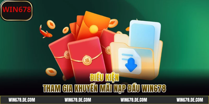 Điều kiện nhận khuyến mãi nạp đầu WIN678