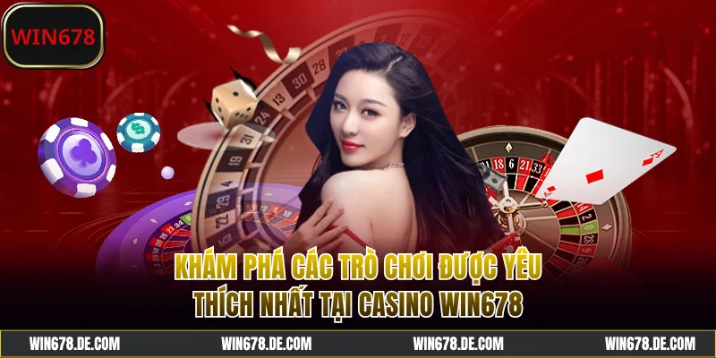 Khám phá trò chơi hot tại casino WIN678
