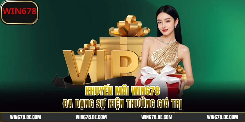 Khuyến Mãi WIN678 - Top Sự Kiện Hấp Dẫn Nhất Nhà Cái