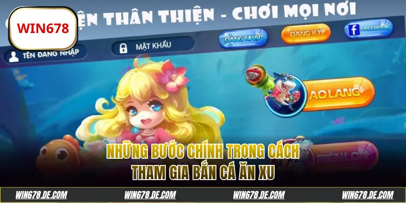 Những bước chính trong cách tham gia bắn cá ăn xu